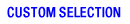 CUSTOM SELECTION