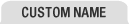 CUSTOM NAME