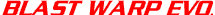 BLAST WARP EVO.
